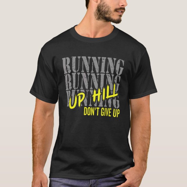 Running Motivation Run Up Hill Don't Give Up Marat T-Shirt (Front)