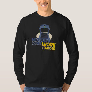 Running Motivational Gym Quote Nobody Cares Work T-Shirt