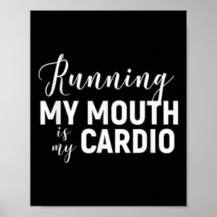 Running My Mouth Is My Cardio - Funny Workout Gym Poster