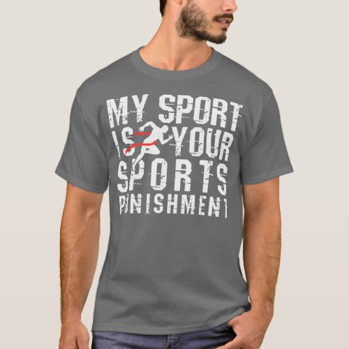 Running My Sport is Your Sports Punishment Athlete T_Shirt