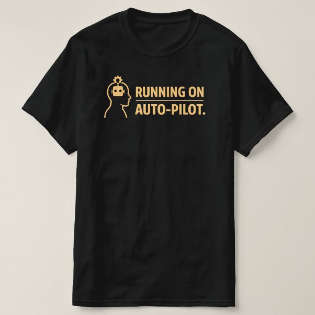 Running on Auto Pilot Funny Work Routine T-Shirt (Design Front)