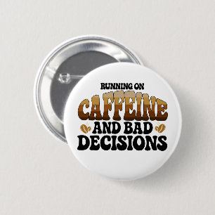 Running On Caffeine A Bad Decisions Button