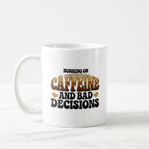Running On Caffeine A Bad Decisions Coffee Mug