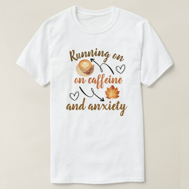  Running on caffeine and anxiety T-Shirt (Design Front)