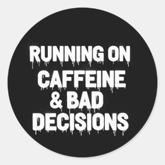 Running on Caffeine and Bad Decisions Funny Coffee Classic Round Sticker