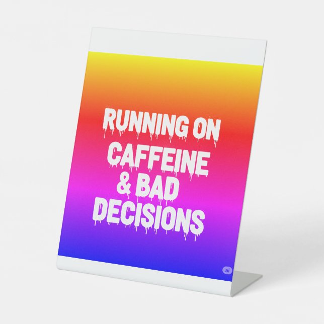 Running on Caffeine and Bad Decisions Funny Coffee Pedestal Sign (Front)