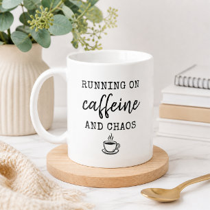 Running on Caffeine and Chaos Mug