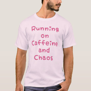 Running On Caffeine And Chaos T-Shirt