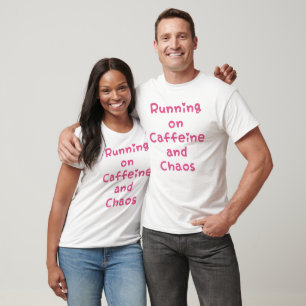 Running On Caffeine And Chaos T-Shirt