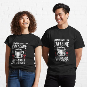 Running on caffeine and questionable life choices T-Shirt