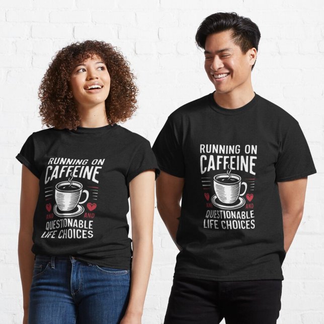 Running on caffeine and questionable life choices T-Shirt (Creator Uploaded)