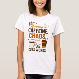Running on Caffeine, Chaos, and Cuss Words T-Shirt