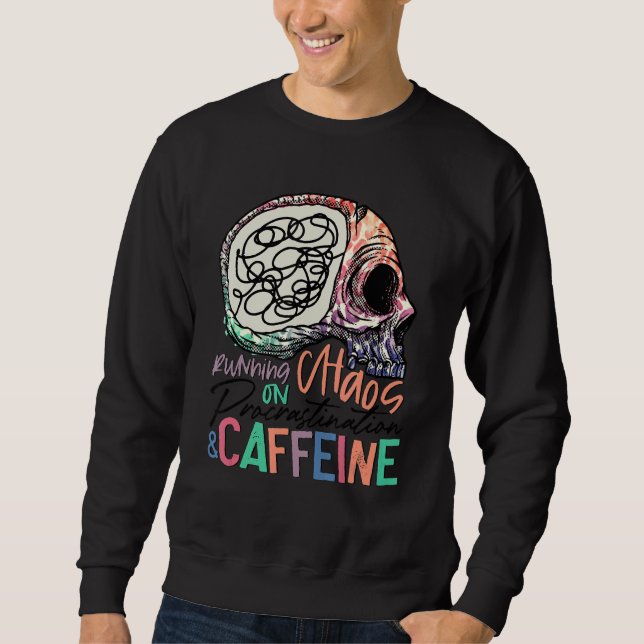 Running On Chaos Procrastination Caffeine Skeleton Sweatshirt (Front)