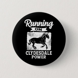 Running On Clydesdale Power Horseback Riding Horse Button
