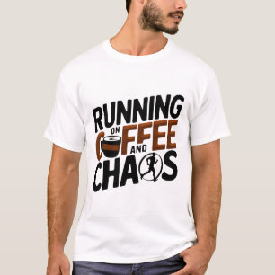 Running on Coffee and Chaos T-Shirt
