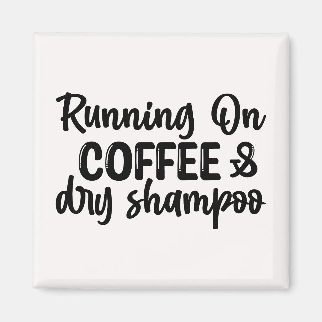 Running on Coffee and Dry Shampoo Magnet (Front)