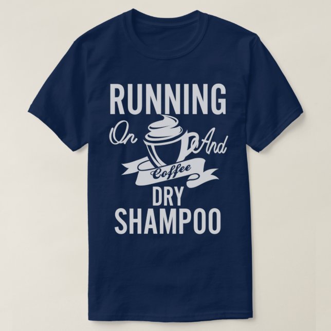 RUNNING ON COFFEE AND DRY SHAMPOO RUNNING ON DIET  T-Shirt (Design Front)