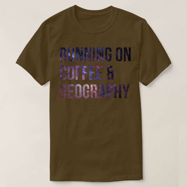 Running on Coffee and Geography  T-Shirt (Design Front)
