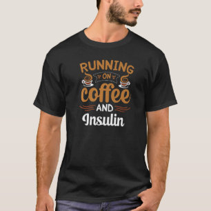 Running On Coffee And Insulin Caffeine T-Shirt