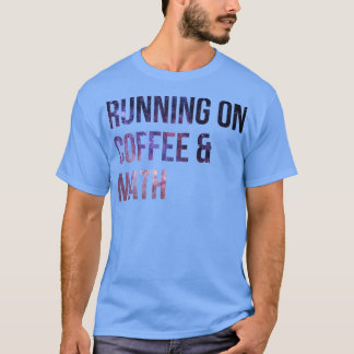 Running on Coffee and Math 1 T-Shirt