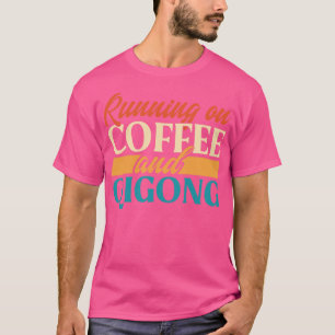 Running On Coffee And Qigong T-Shirt