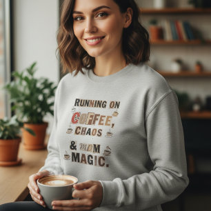 Running on Coffee Chaos and Mom Magic Sweatshirt