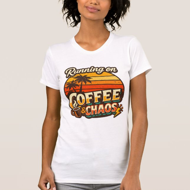 Running on Coffee & Chaos Funny Quote T-Shirt  (Front)
