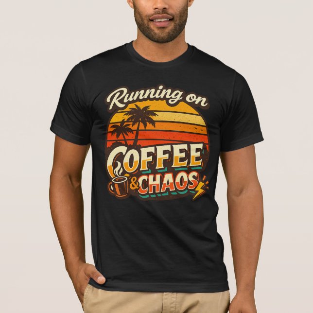 Running on Coffee & Chaos Funny Quote T-Shirt  (Front)