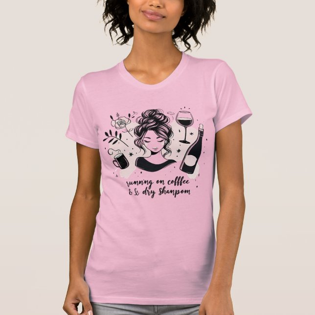 Running On Coffee Dry Shampoo Wine Mom Life Tee (Front)