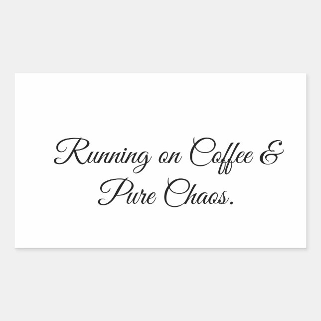 Running on Coffee & Pure Chaos. Rectangular Sticker (Front)
