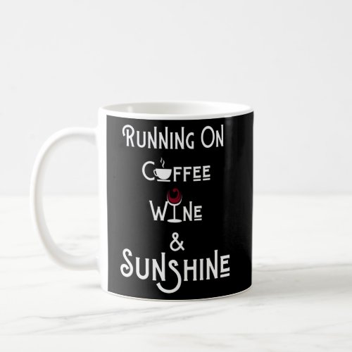 Running On Coffee Wine And Sunshine Wine Coffee Mug
