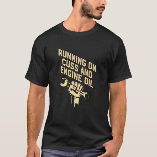 Running on Cuss and Engine Oil Car Mechanic Auto C T_Shirt
