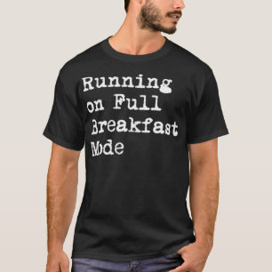 Running on Full Breakfast Mode Funny Full Monty Mi T-Shirt