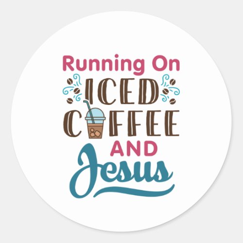 Running on Iced Coffee and Jesus Classic Round Sticker