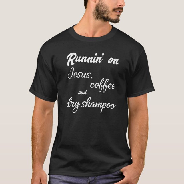 Running On Jesus Coffee And Dry Shampoo Women T-Shirt (Front)