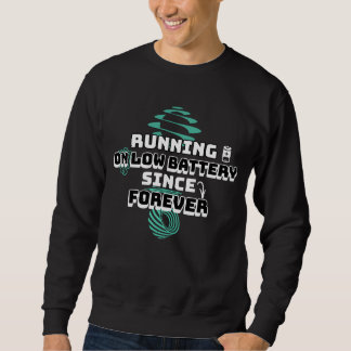 Running On Low Battery Since Forever – Relatable Sweatshirt