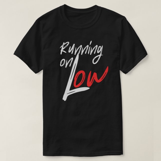 Running on Low Everyday Energy Quote Design T-Shirt (Design Front)