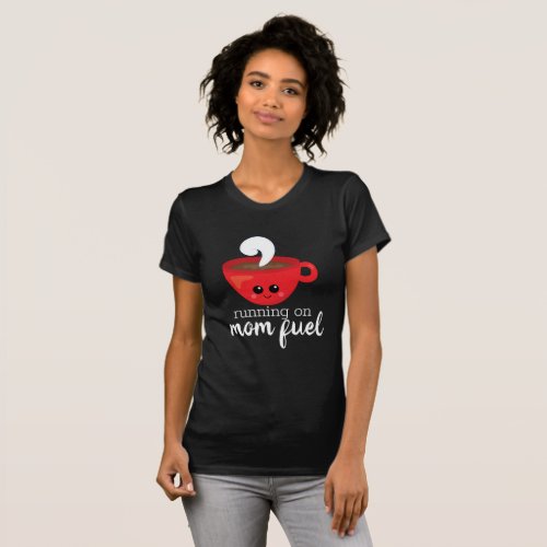 Running on MOM FUEL red coffee cup quote T_Shirt