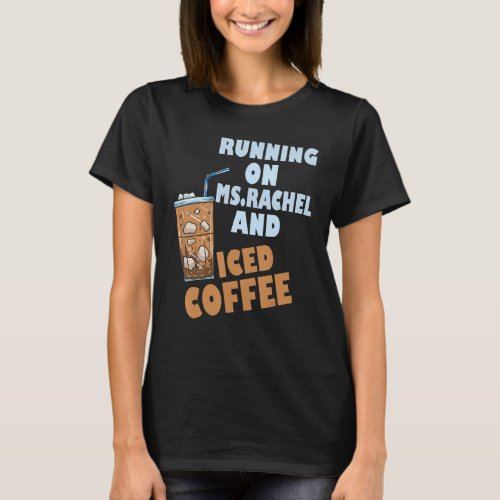 Running on ms rachel and iced coffee T_Shirt