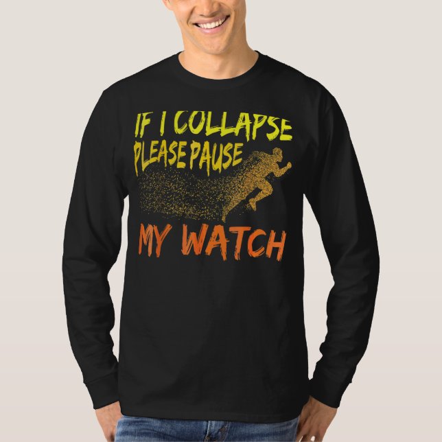 Running Quote If I Collapse Please Pause My Watch T-Shirt (Front)