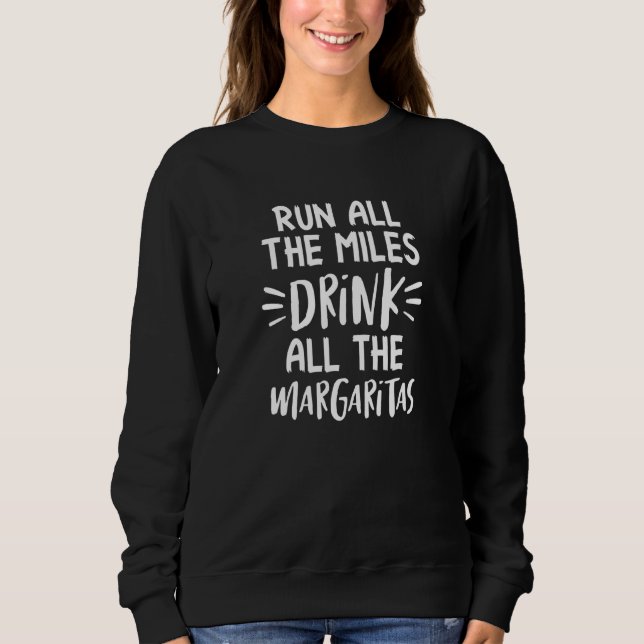 Running Runner Run All The Miles Drink All The Mar Sweatshirt (Front)