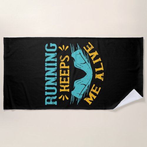 Running _ Running keeps me alive Beach Towel