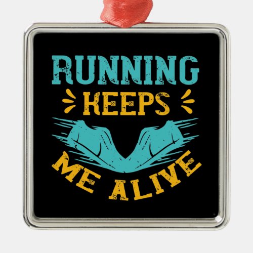 Running _ Running keeps me alive Metal Ornament
