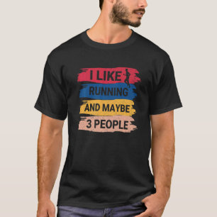Running Saying I Like Running And Maybe 3 People T-Shirt