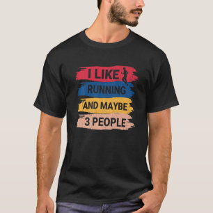 Running Saying I Like Running And Maybe 3 People T-Shirt