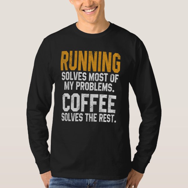 Running Solves My Problems Coffee  Runner Marathon T-Shirt (Front)