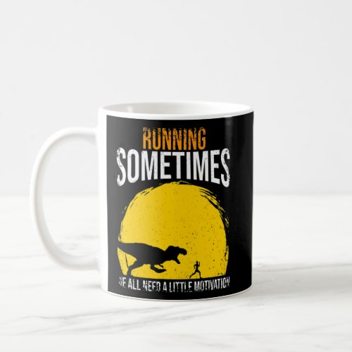 Running Sometimes We All Need A Little Motivation  Coffee Mug