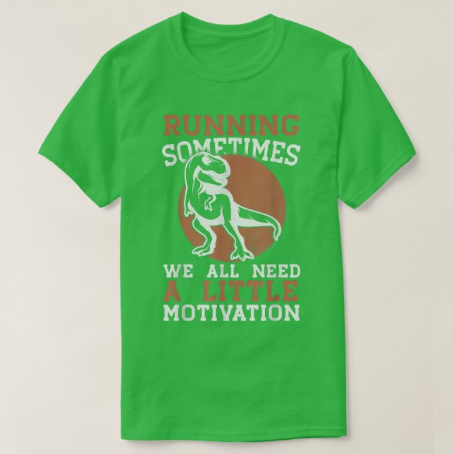 Running Sometimes We All Need A Little Motivation  T-Shirt (Design Front)
