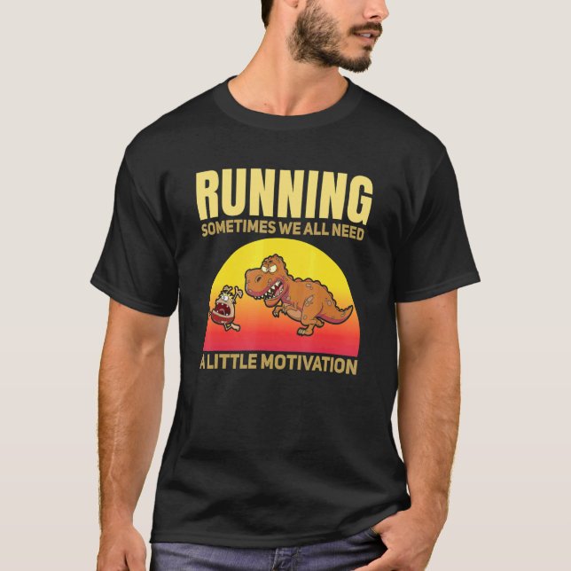 Running Sometimes We All Need A Little Motivation  T-Shirt (Front)