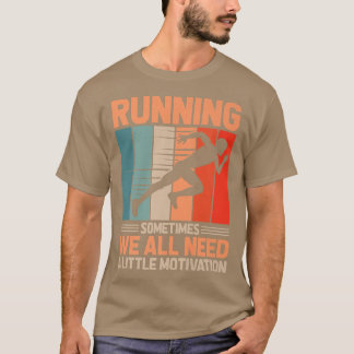 Running Sometimes We All Need Motivation Marathon  T-Shirt